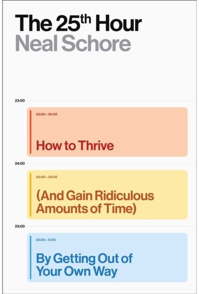 25th Hour: How to Thrive (And Gain Ridiculous Amounts of Time) by Getting Out of Your Own Way