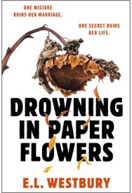 Drowning in Paper Flowers: The twisty domestic thriller of 2026 with the ending you won't see coming!