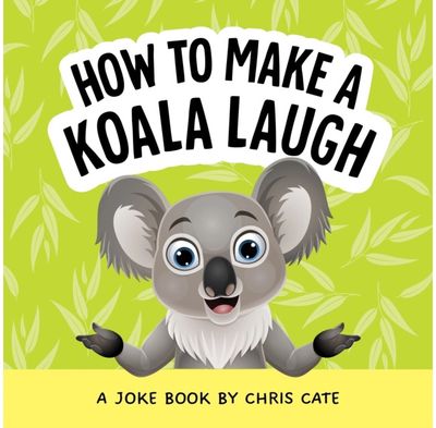 How to Make a Koala Laugh: A Joke Book