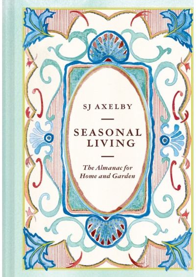 Seasonal Living: The Almanac for Home and Garden