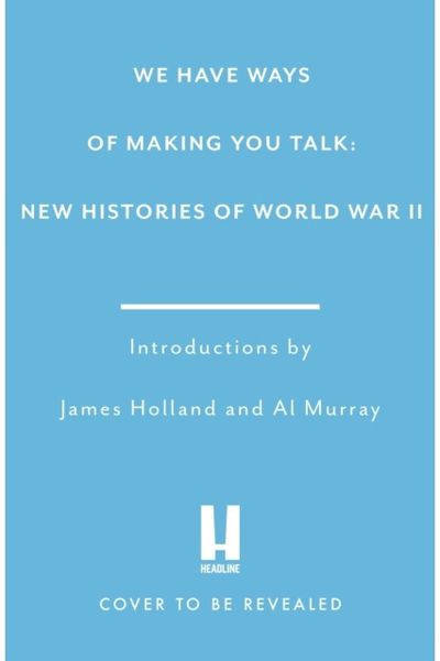 We Have Ways of Making You Talk: New Histories of the Second World War