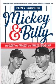 Mickey & Billy: The Glory and Tragedy of a Yankee Friendship