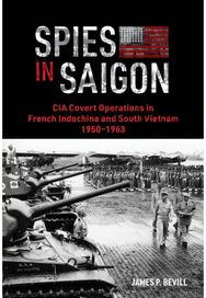 Spies in Saigon: CIA Covert Operations in French Indochina and South Vietnam, 1950–1963