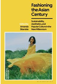 Fashioning the Asian Century: Sustainability, Aesthetics, and Popular Culture in the New Millennium
