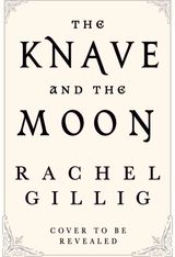 Knave and the Moon: The spellbinding sequel to The Knight and the Moth from multi-million-copy bestseller Rachel Gillig