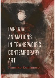 Imperial Animations in Transpacific Contemporary Art