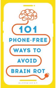 101 Phone-Free Ways to Avoid Brain Rot