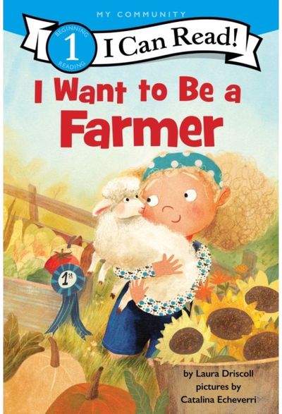 I Want to Be a Farmer: A My Community I Can Read