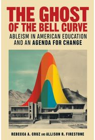 Ghost of the Bell Curve: Ableism in American Education and an Agenda for Change