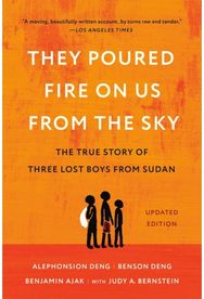 They Poured Fire on Us from the Sky: The Story of Three Lost Boys from Sudan