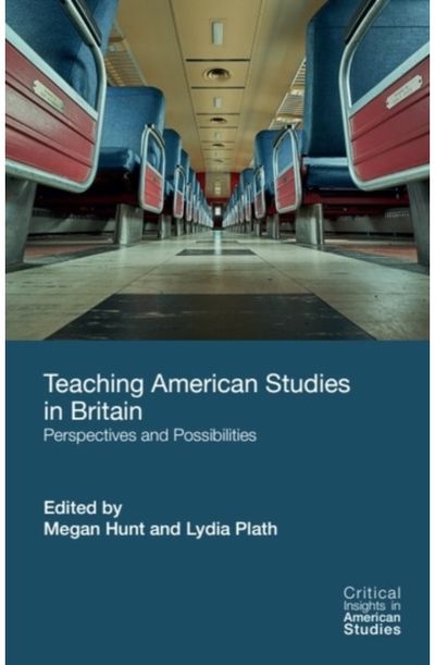 Teaching American Studies in Britain: Perspectives and Possibilities