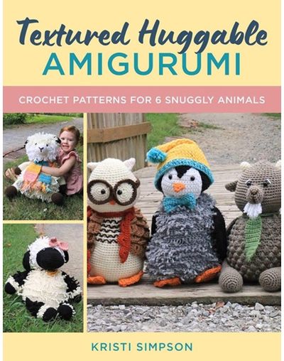 Textured Huggable Amigurumi: Crochet Patterns for 6 Snuggly Animals