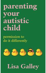Parenting Your Autistic Child: Permission to Do it Differently