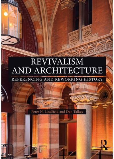 Revivalism and Architecture: Referencing and Reworking History