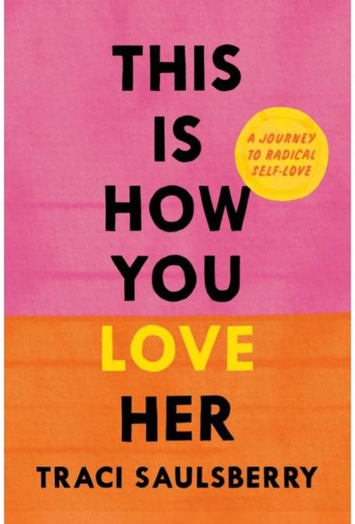 This Is How You Love Her: A Journey to Radical Self-Love