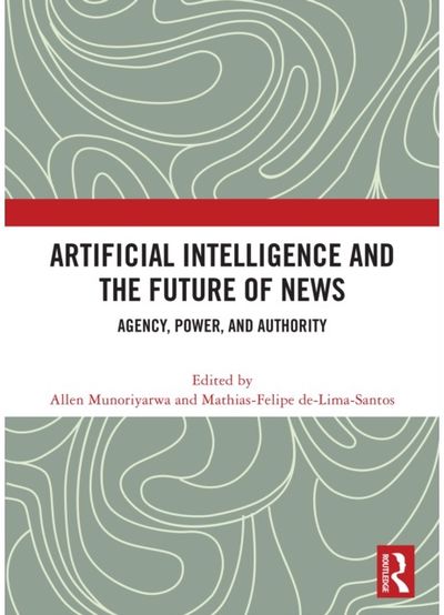 Artificial Intelligence and the Future of News: Agency, Power, and Authority