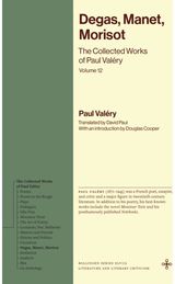 Degas, Manet, Morisot: The Collected Works of Paul Valery, Volume 12
