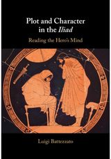 Plot and Character in the Iliad: Reading the Hero's Mind
