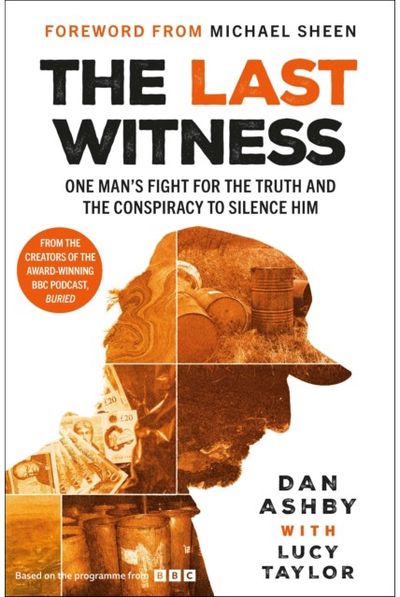Last Witness: One mans fight for the truth and the conspiracy to silence him: From the creators of the award-winning BBC podcast, Buried