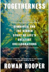 Togetherness: Symbiosis and the Hidden Story of Life's Greatest Collaborations