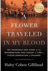 Flower Traveled in My Blood: The Incredible True Story of the Grandmothers Who Fought to Find a Stolen Generation of Children