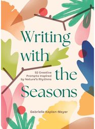 Writing with the Seasons: 52 Creative Prompts Inspired by Nature’s Rhythms
