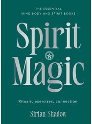 Spirit Magic: Rituals, exercises, connection