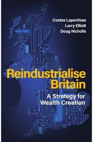 Reindustrialise Britain: A Strategy for Wealth Creation