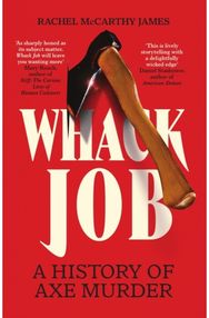 Whack Job: A History of Axe Murder