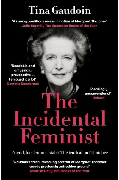 Incidental Feminist: Friend, foe, femme fatale? The truth about Thatcher
