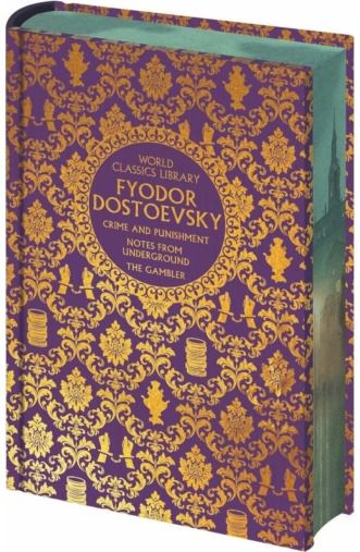 World Classics Library: Fyodor Dostoevsky: Crime and Punishment, The Gambler, Notes from Underground