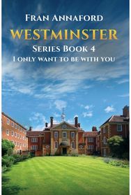 Westminster Series Book 4: I Only Want to Be with You