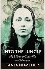 Into the Jungle: My Life as a Guerrilla in Colombia