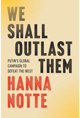 We Shall Outlast Them: Putin's Global Campaign to Defeat the West