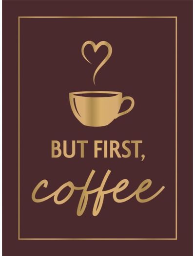 But First, Coffee: A Collection of Quotes, Statements and Recipes for Coffee Lovers