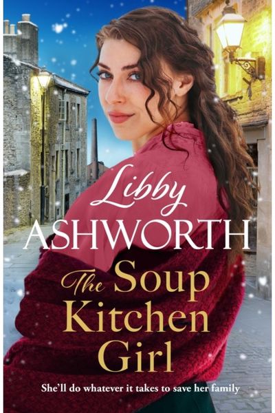 Soup Kitchen Girl: A BRAND-NEW Victorian Saga series by beloved author Libby Ashworth