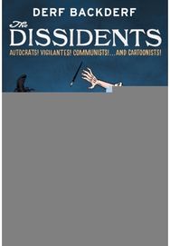 Dissidents: Autocrats! Vigilantes! Communists! And Cartoonists!
