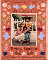 At Home In Every Season: Crafts, Activities and Rituals for Families