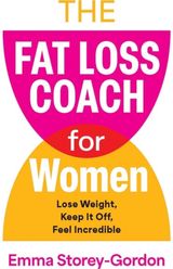 Fat Loss Coach For Women: Lose Weight, Keep It Off, Feel Incredible