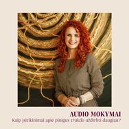 AUDIO MOKYMAI. Kaip įsitikinimai apie pinigus trukdo uždirbti daugiau?