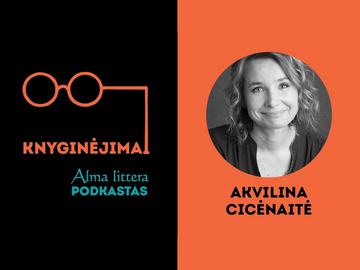 Akvilina Cicėnaitė: Nerašau nieko, ko nėra kiekvieno(s) iš mūsų gyvenime