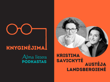 A. Landsbergienė ir K. Savickytė: Knyga į gyvenimą gali atnešti labai netikėtų dalykų